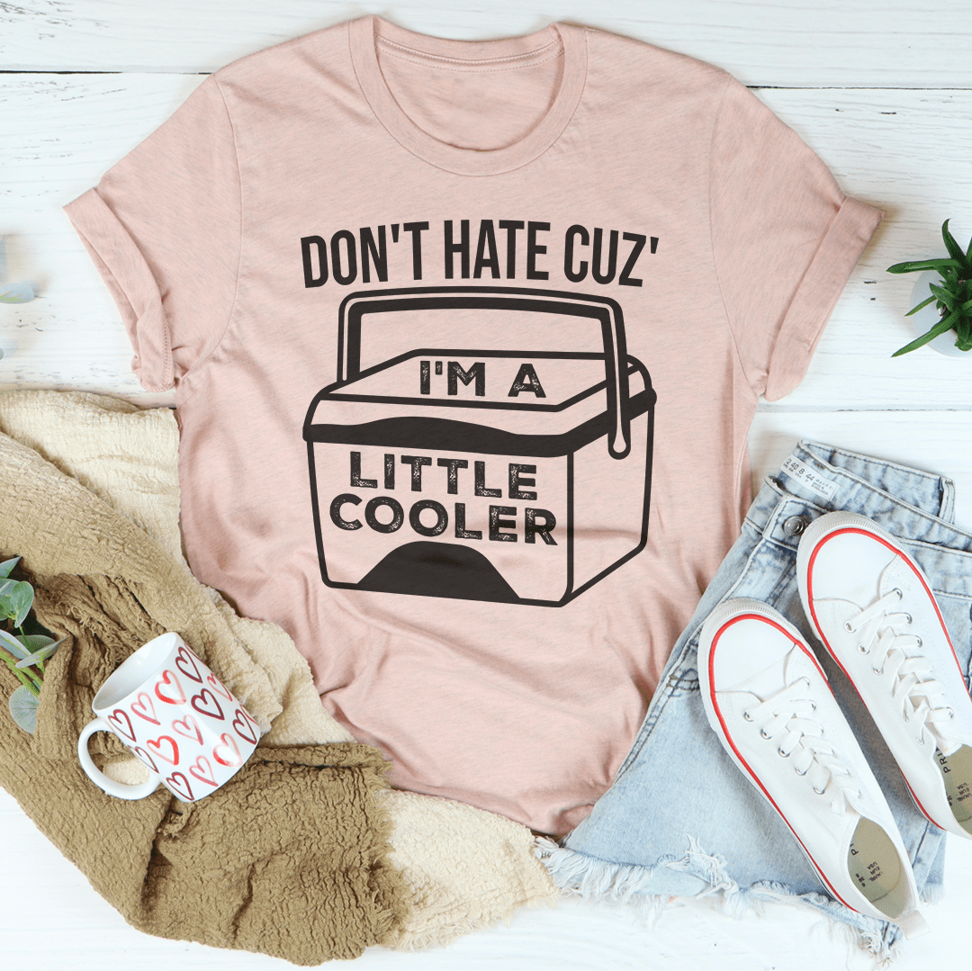 Don't Hate Cuz' I'm A Little Cooler Tee-2